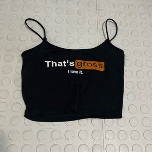 That’s Gross I Love It crop top